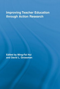 Improving Teacher Education through Action Research - 9780415898027 by Ming-Fai Hui, David L. Grossman, 9780415898027