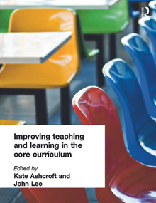 Improving Teaching and Learning In the Core Curriculum - 9780750708135 by Kate Ashcroft, Professor Kate Ashcroft, John Lee, 9780750708135