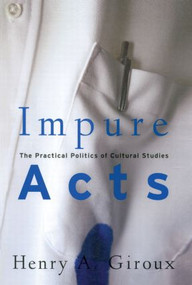 Impure Acts (The Practical Politics of Cultural Studies) - 9780415926560 by Henry A. Giroux, 9780415926560