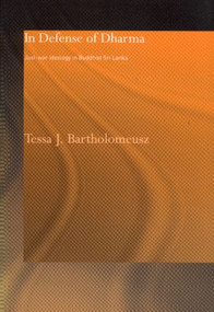 In Defense of Dharma (Just-War Ideology in Buddhist Sri Lanka) - 9780700716821 by Tessa J. Bartholomeusz, 9780700716821