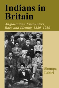 Indians in Britain (Anglo-Indian Encounters, Race and Identity, 1880-1930) by Shompa Lahiri, 9780714680491