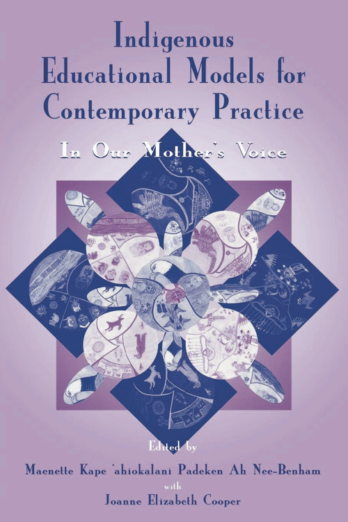 Indigenous Educational Models for Contemporary Practice (In Our Mother's Voice) - 9780805834628 by Maenette K.P. A Benham, Joanne Elizabet Cooper, 9780805834628