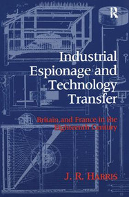Industrial Espionage and Technology Transfer (Britain and France in the 18th Century) by John R. Harris, 9780754603672