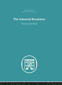 Industrial Revolution - 9780415845076 by Charles Austin Beard, 9780415845076