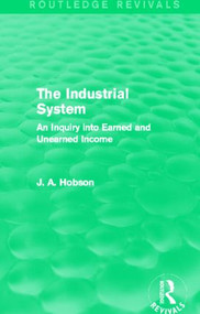 The Industrial System (Routledge Revivals) (An Inquiry into Earned and Unearned Income) - 9780415825412 by J. Hobson, 9780415825412