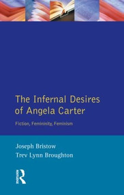 The Infernal Desires of Angela Carter (Fiction, Femininity, Feminism) - 9780582291911 by Joseph Bristow, Trev Lynn Broughton, 9780582291911