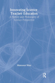 Innovating Science Teacher Education (A History and Philosophy of Science Perspective) by Mansoor Niaz, 9780415882385