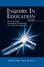 Inquiry in Education, Volume I (The Conceptual Foundations for Research as a Curricular Imperative) - 9780805827422 by Mark W. Aulls, Bruce M. Shore, 9780805827422