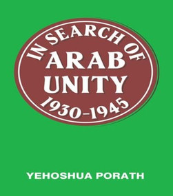 In Search of Arab Unity 1930-1945 by Yehoshua Porath, 9780714640518