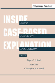 Inside Case-Based Explanation - 9780805810295 by Roger C. Schank, Alex Kass, Christopher K. Riesbeck, 9780805810295