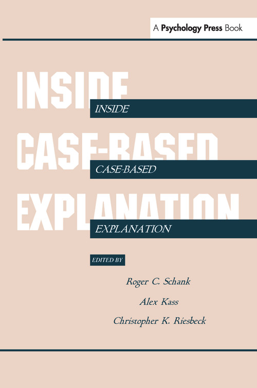 Inside Case-Based Explanation - 9780805810295 by Roger C. Schank, Alex Kass, Christopher K. Riesbeck, 9780805810295