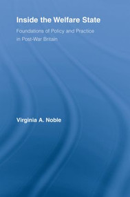 Inside the Welfare State (Foundations of Policy and Practice in Post-War Britain) - 9780415807838 by Virginia Noble, 9780415807838