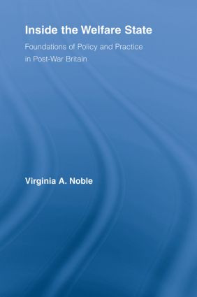Inside the Welfare State (Foundations of Policy and Practice in Post-War Britain) - 9780415807838 by Virginia Noble, 9780415807838
