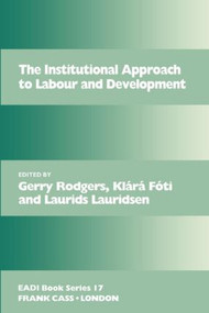 The Institutional Approach to Labour and Development by Gerry Rodgers, Klárá Fóti, Laurids Lauridsen, 9780714642420