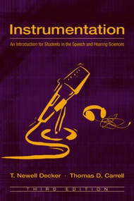 Instrumentation (An Introduction for Students in the Speech and Hearing Sciences) by T. Newell Decker, Thomas D. Carrell, 9780805846812
