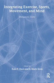 Integrating Exercise, Sports, Movement, and Mind (Therapeutic Unity) - 9780789003843 by Kate F Hays, 9780789003843