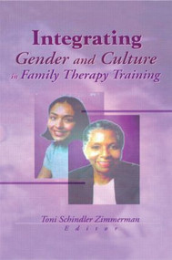 Integrating Gender and Culture in Family Therapy Training - 9780789013545 by Toni Schindler Zimmerman, 9780789013545