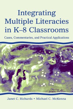 Integrating Multiple Literacies in K-8 Classrooms (Cases, Commentaries, and Practical Applications) by Janet C. Richards, 9780805839456