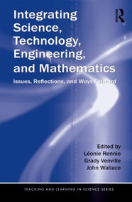 Integrating Science, Technology, Engineering, and Mathematics (Issues, Reflections, and Ways Forward) - 9780415897570 by Léonie Rennie, Grady Venville, John Wallace, 9780415897570