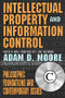 Intellectual Property and Information Control (Philosophic Foundations and Contemporary Issues) - 9780765808325 by Adam Moore, 9780765808325