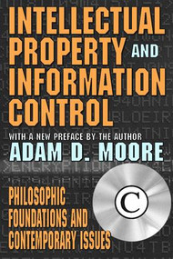 Intellectual Property and Information Control (Philosophic Foundations and Contemporary Issues) - 9780765808325 by Adam Moore, 9780765808325