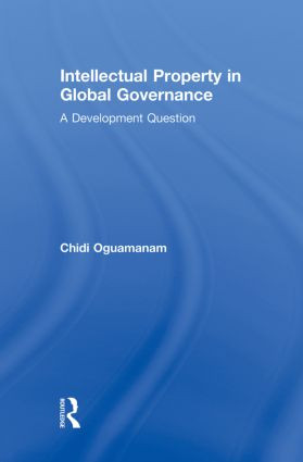 Intellectual Property in Global Governance (A Development Question) - 9780415859547 by Chidi Oguamanam, 9780415859547