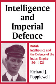 Intelligence and Imperial Defence (British Intelligence and the Defence of the Indian Empire 1904-1924) - 9780714642277 by Richard James Popplewell, Richard J. Popplewell, 9780714642277