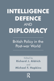 Intelligence, Defence and Diplomacy (British Policy in the Post-War World) - 9780714641409 by Richard J. Aldrich, Michael F. Hopkins, 9780714641409