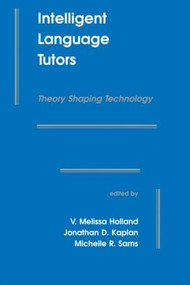 Intelligent Language Tutors (Theory Shaping Technology) - 9780805815030 by V. Melissa Holland, Michelle R. Sams, Jonathan D. Kaplan, 9780805815030