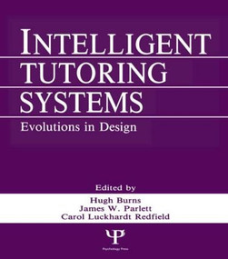 Intelligent Tutoring Systems (Evolutions in Design) - 9780805806830 by Hugh Burns, Carol A. Luckhardt, James W. Parlett, Carol L. Redfield, 9780805806830