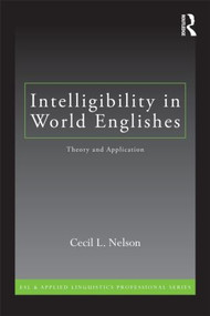 Intelligibility in World Englishes (Theory and Application) by Cecil L. Nelson, 9780415871822