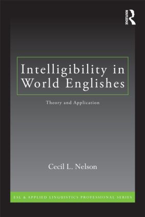 Intelligibility in World Englishes (Theory and Application) by Cecil L. Nelson, 9780415871822