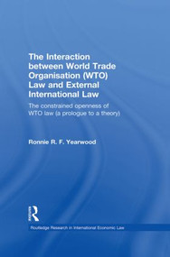 The Interaction between World Trade Organisation by Ronnie R.F. Yearwood, 9780415859561