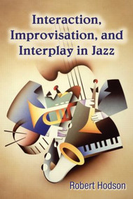Interaction, Improvisation, and Interplay in Jazz - 9780415976817 by Robert Hodson, 9780415976817