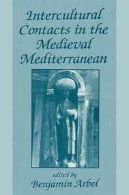 Intercultural Contacts in the Medieval Mediterranean (Studies in Honour of David Jacoby) by Benjamin Arbel, 9780714642604