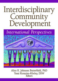 Interdisciplinary Community Development (International Perspectives) - 9780789032942 by Alice K Johnson Butterfield, Yossi Korazim-Korosy, 9780789032942