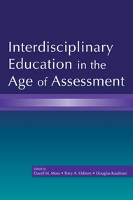 Interdisciplinary Education in the Age of Assessment by David M. Moss, Terry A. Osborn, Douglas Kaufman, 9780805853780