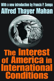 The Interest of America in International Conditions - 9780765805256 by Alfred Thayer Mahan, 9780765805256