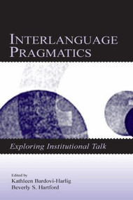 Interlanguage Pragmatics (Exploring Institutional Talk) - 9780805848915 by Kathleen Bardovi-Harlig, Beverly S. Hartford, 9780805848915