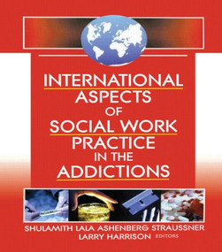 International Aspects of Social Work Practice in the Addictions - 9780789019974 by Shulamith L A Straussner, Larry Harrison, 9780789019974