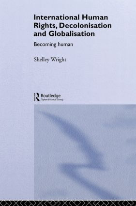 International Human Rights, Decolonisation and Globalisation (Becoming Human) - 9780415862912 by Shelley Wright, 9780415862912