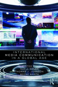International Media Communication in a Global Age - 9780415999007 by Guy Golan, Thomas Johnson, Wayne Wanta, 9780415999007