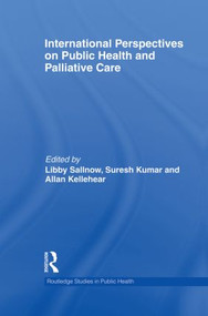 International Perspectives on Public Health and Palliative Care by Libby Sallnow, Suresh Kumar, Allan Kellehear, 9780415833479