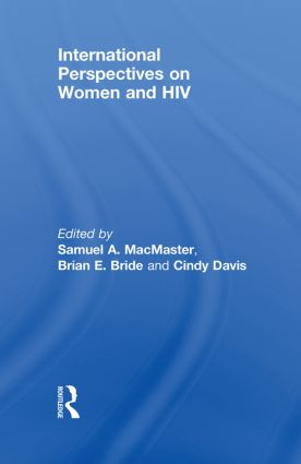 International Perspectives on Women and HIV by Samuel A MacMaster, Brian E Bride, CINDY DAVIS, 9780415852289