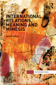 International Relations, Meaning and Mimesis - 9780415870740 by Necati Polat, 9780415870740
