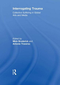 Interrogating Trauma (Collective Suffering in Global Arts and Media) - 9780415845328 by Mick Broderick, Antonio Traverso, 9780415845328