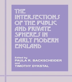 The Intersections of the Public and Private Spheres in Early Modern England - 9780714642758 by Paula R. Backscheider, Timothy Dykstal, 9780714642758