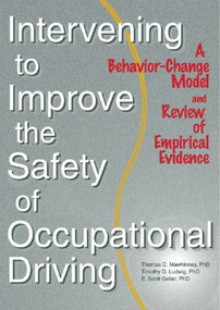 Intervening to Improve the Safety of Occupational Driving (A Behavior-Change Model and Review of Empirical Evidence) - 9780789010124 by Timothy D. Ludwig, Scott Geller, 9780789010124