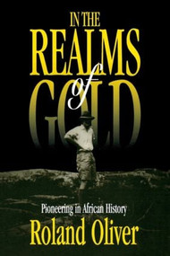 In the Realms of Gold (Pioneering in African History) - 9780714644059 by Roland Oliver, 9780714644059