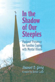 In the Shadow of Our Steeples (Pastoral Presence for Families Coping with Mental Illness) - 9780789006202 by Stewart D. Govig *Deceased*, 9780789006202